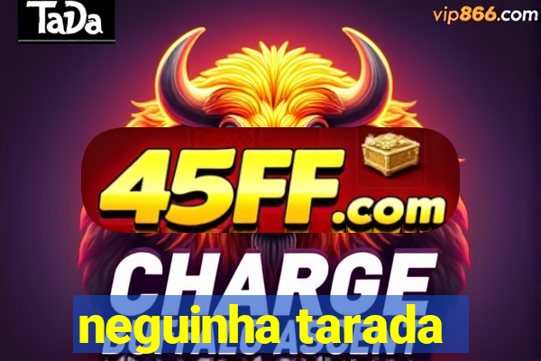 neguinha tarada